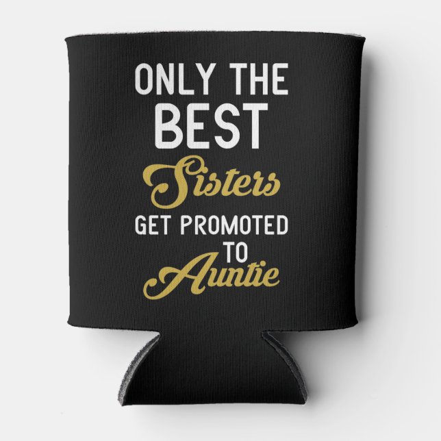 Porta-lata Apenas As Melhores Irmãs São Promovidas Para Tia (Frente)