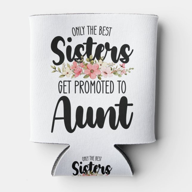 Porta-lata Apenas As Melhores Irmãs São Promovidas Para Tia (Frente)