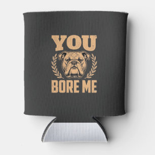 Porta-lata Bulldog Engraçado Você Me Entedia Design