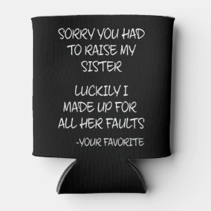 Porta-lata Desculpe Ter Levantado Minha Irmã - Seu Favorito