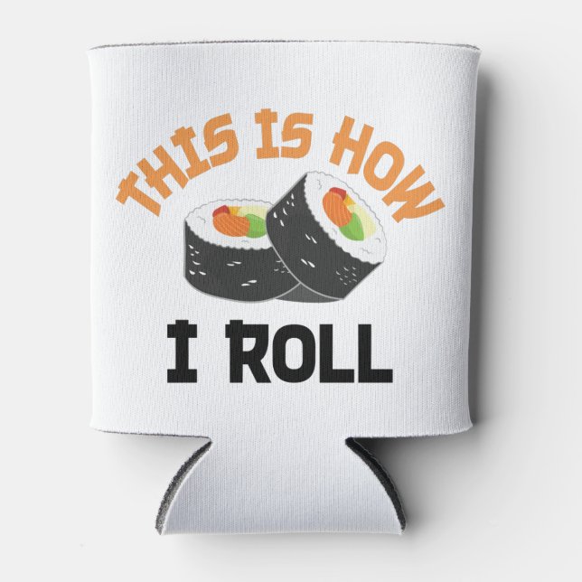 Porta-lata É Assim Que Eu Rolo - Engraçado Sushi (Frente)
