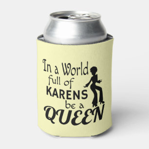 Porta-lata Em um mundo de KARENS seja uma RAINHA