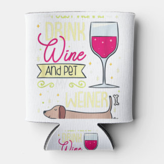 Porta-lata Eu Só Quero Beber Vinho E Pôr Meu Cachorro Mais Fr