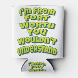 Porta-lata Eu sou do Forte Worth que você não entenderia