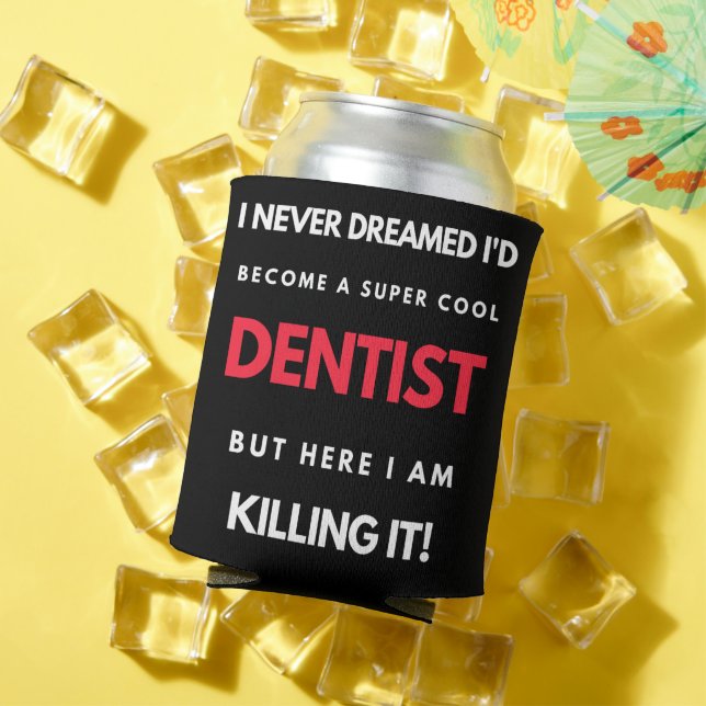 Porta-lata I Never Dreamed I'd Become A Super Cool Dentist (Verão in situ)