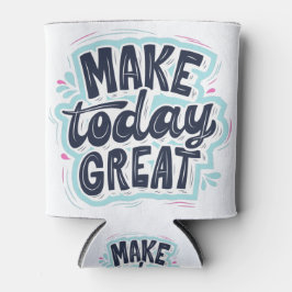 Porta-lata Make Today Great motivational quotes