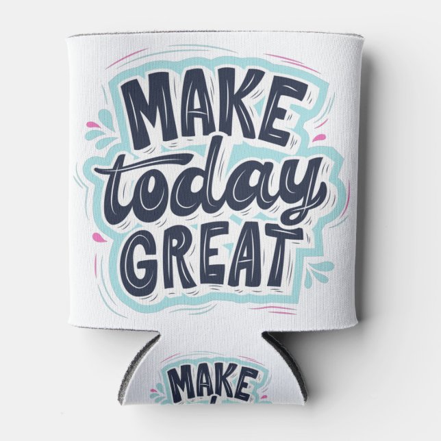 Porta-lata Make Today Great motivational quotes (Frente)