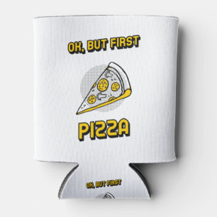Porta-lata Ok, Mas Primeira Pizza