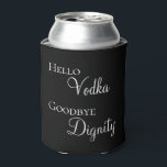 Porta-lata Olá Vodka Adeus Dignidade Divertido<br><div class="desc">Este design foi criado através de arte digital. Ele pode ser personalizado na área fornecida ou personalizado escolhendo a opção "clique para personalizar ainda mais" e alterando o nome, iniciais ou palavras. Você também pode alterar a cor e o estilo do texto ou excluir o texto para um design apenas...</div>