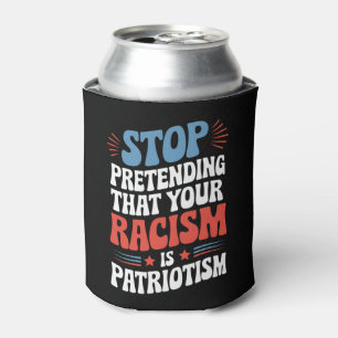 Porta-lata Pare de fingir que seu racismo é patriotismo