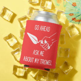Porta-lata Pergunte-Me Sobre O Meu Trowel Koozy