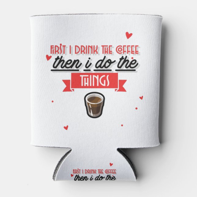 Porta-lata Primeiro Eu Bebo O Café (Frente)
