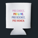 Porta-lata Pró-escolha Pro-Life Pro-Science Pro-Women<br><div class="desc">eminismo,  direitos das mulheres,  LGBTQ ,  direitos reprodutivos,  ativismo,  diversidade,  inclusão,  movimento progressivo,  justiça social,  igualdade</div>