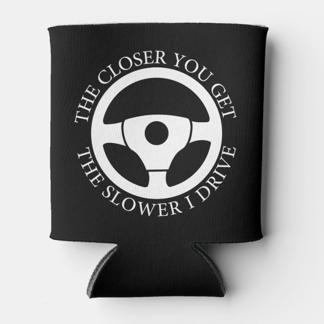 Porta-lata Quanto Mais Perto Você Fica Mais Lento Eu Dirigind (Frente)