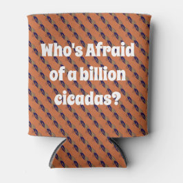 Porta-lata Quem tem medo de um bilhão de Cicadas?