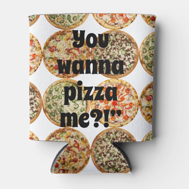 Porta-lata "Quer me fazer pizza?!" (Frente)