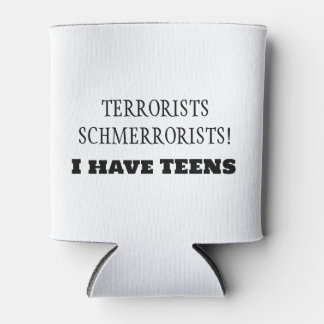 Porta-lata Terroristas Schmerroristas! Eu tenho TEENS!