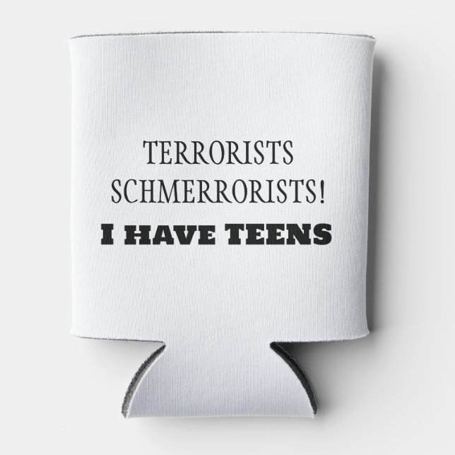 Porta-lata Terroristas Schmerroristas! Eu tenho TEENS! (Frente)