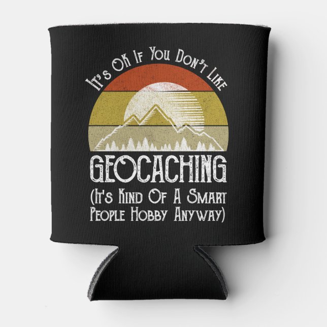 Porta-lata Tudo bem se você não gosta de Geocaching (Frente)
