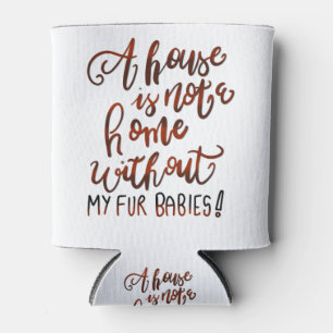 Porta-lata Uma casa não é uma casa sem meus bebês de pele