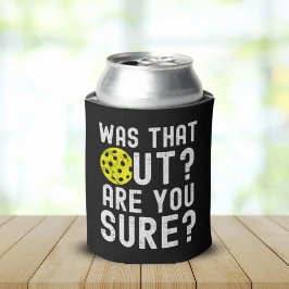 Porta-lata Was That Out? are you sure? funny pickleball