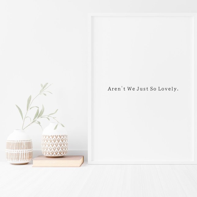 Positive Aren't We Just So Lovely Quote Poster (Criador carregado)