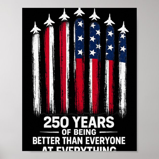 Poster 250 Years Of Being Better Than Everyone At Everyth (Frente)
