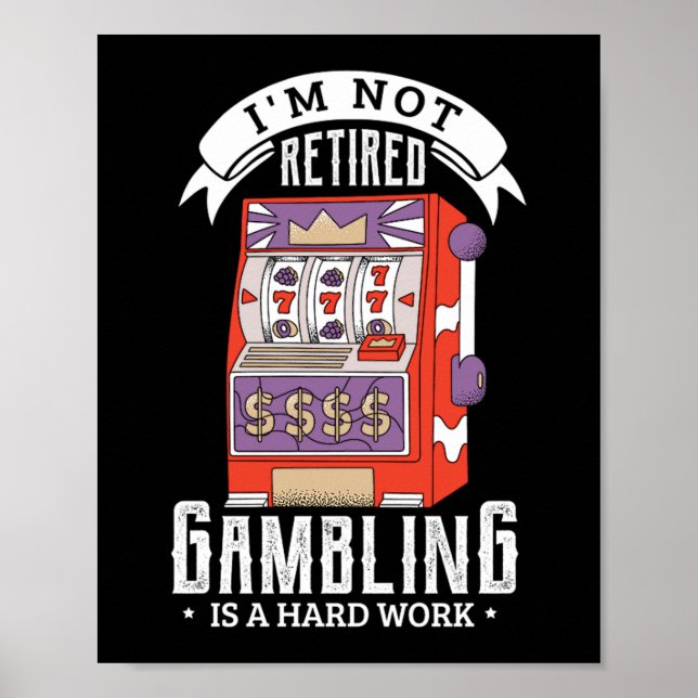 Poster 38.Im not retired gambling is a hard work retired (Frente)
