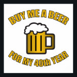 Póster 40th Birthday Funny Beer<br><div class="desc">A hilarious birthday party gift idea for men or women who like offensive humor.</div>