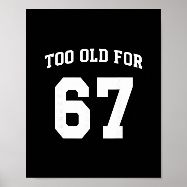 Poster 67 Meme Funny Too Old For Six Seven Teacher Parent (Frente)