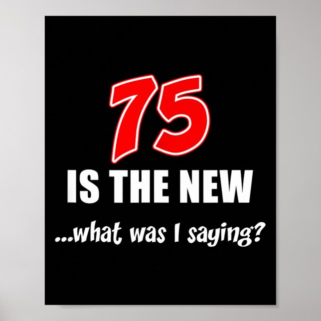 Poster 75 Is The New What Was I Saying Funny Joke  (Frente)