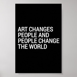 Poster a arte muda as pessoas as pessoas mudam o mundo 