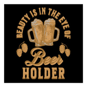 Póster A Beleza Está No Olho Do Detentor De Cerveja