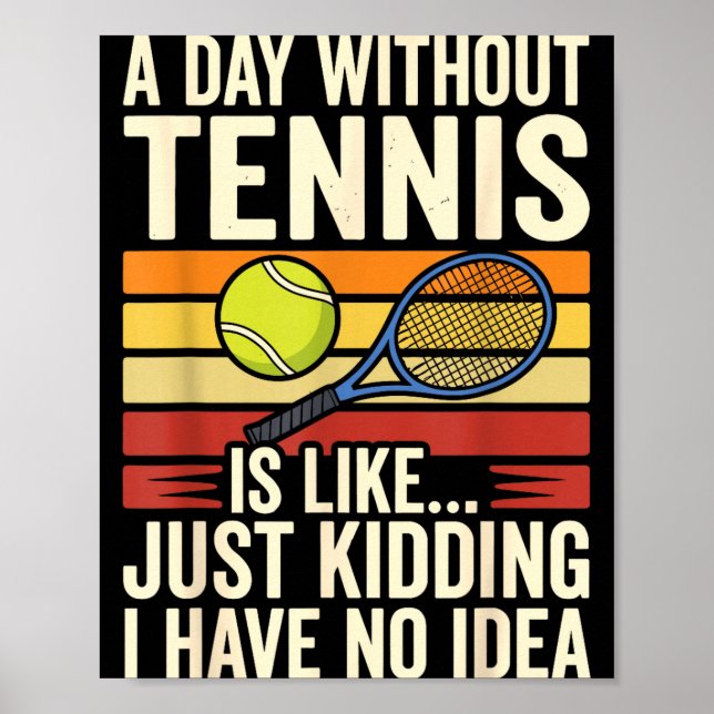 Poster A Day Without Tennis Is Like Just Kidding I Have N (Frente)