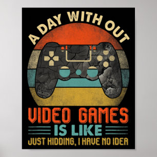 Poster A Day Without Video Games Is Like Fun Video Gamer 