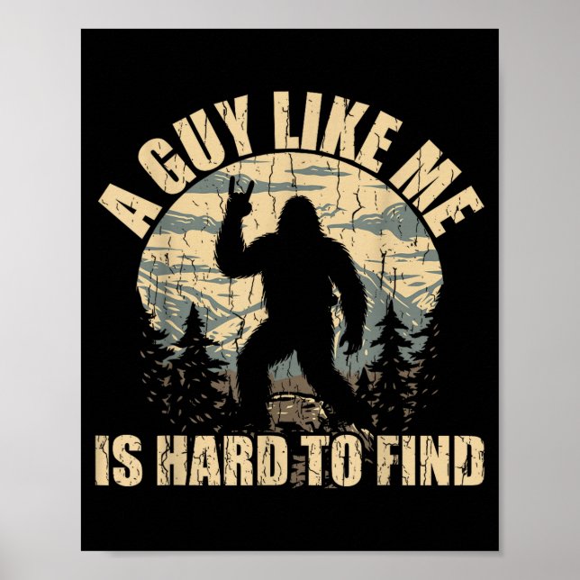 Poster A Guy Like Me Is Hard To Find - Funny Bigfoot Sasq (Frente)