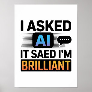 Poster A IA Disse Que Sou Brilhante – Citação Divertida d