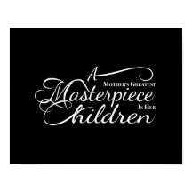 A maior obra prima de uma mãe é os seus filhos.