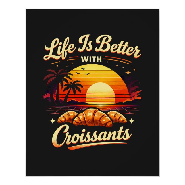 Póster A Vida É Melhor Com Croissants (Frente)