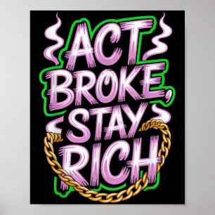 Poster Act Broke Keep Rich Money Mindset Cote Hustle Lif