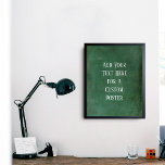 Poster Adicione seu texto personalizado Rich Dark Green G<br><div class="desc">Sobre um verde-escuro rico, um campo de modelo foi adicionado para o seu texto. Use este espaço para adicionar sua citação ou sentimento favoritos. Talvez seja engraçado. Talvez você precise de um poster que o motive. Seja qual for a sua razão, faça deste design. A fonte pode ser alterada se...</div>