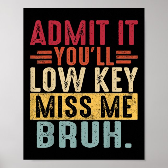 Poster Admita-O Lowkey Sente Minha Falta Bruh No Último D (Frente)