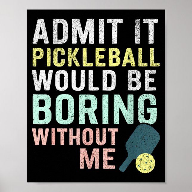 Poster Admita, o pickleball seria chato sem mim  (Frente)
