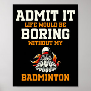 Poster Admita Que A Vida Seria Chata Sem Meu Badminton