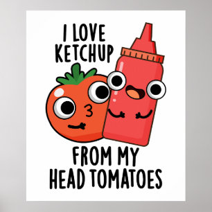 Poster Adoro Ketchup Da Minha Cabeça Tomates Comida Pun