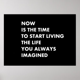 Poster Agora é a hora de começar a viver a vida que você 