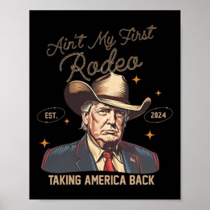 Poster Aint My First Rodeo Western Cowboy Funny Trump Shi