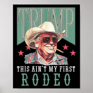 Poster Aint My First Rodeo Western Cowboy Funny Trump Shi