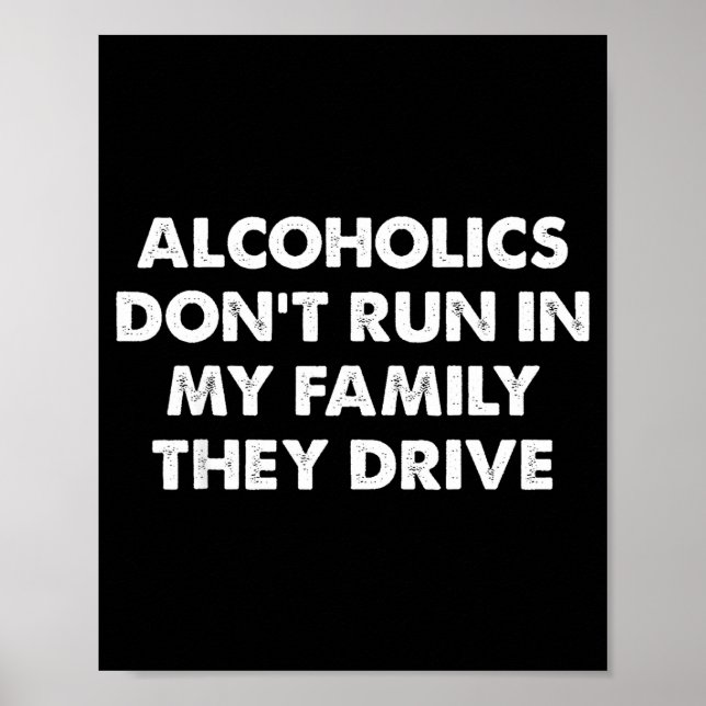Poster Alcoholics Don't Run In My Family They Drive  (Frente)