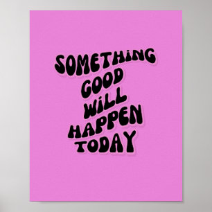 Poster Algo de bom vai acontecer hoje, Inspiracional